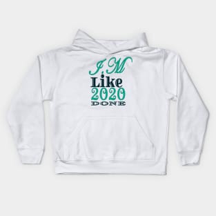 I,m Like 2020 Done Kids Hoodie